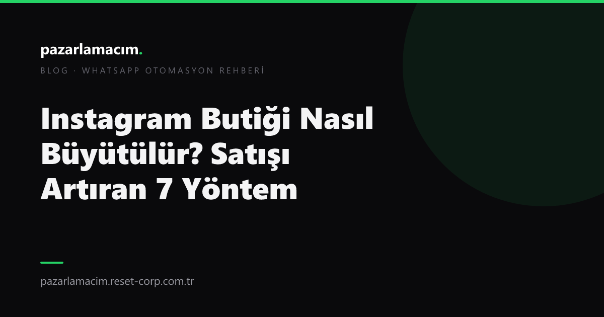 Instagram Butiği Nasıl Büyütülür? Satışı Artıran 7 Yöntem (2026)