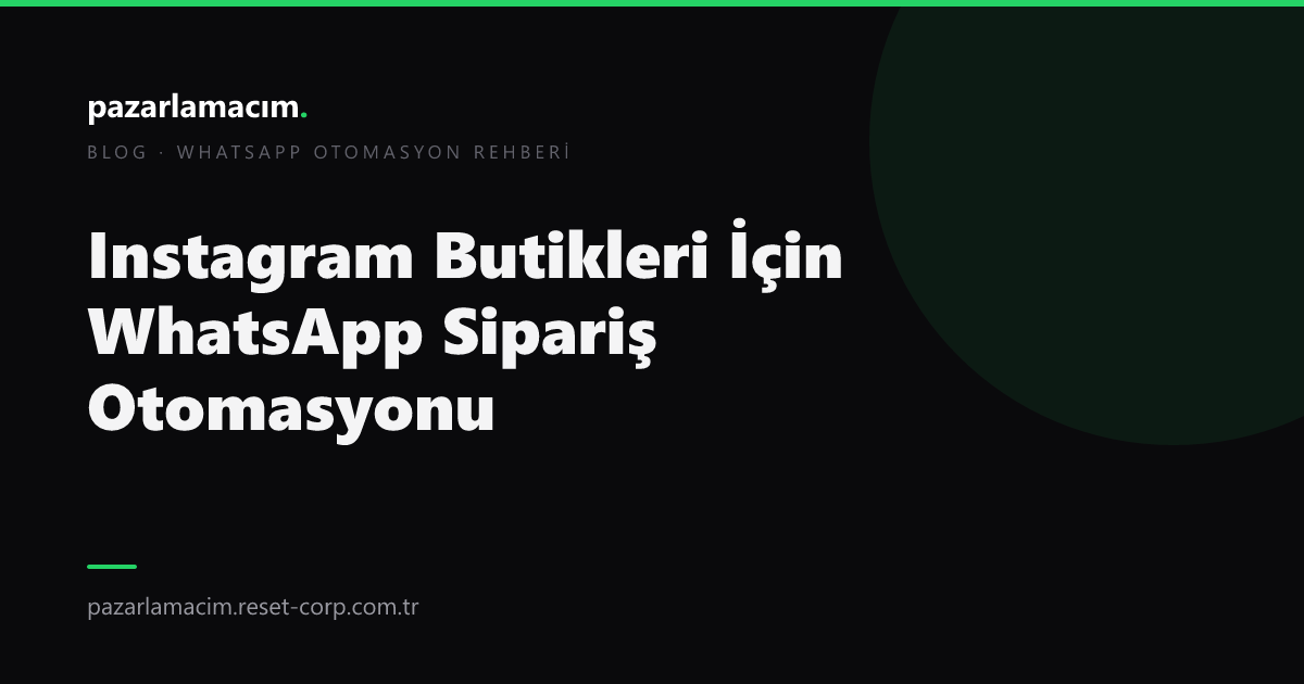 Instagram Butikleri İçin WhatsApp Sipariş Otomasyonu (2026)