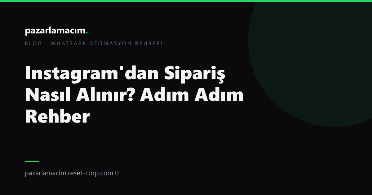Instagram'dan Sipariş Nasıl Alınır? Adım Adım Rehber (2026)