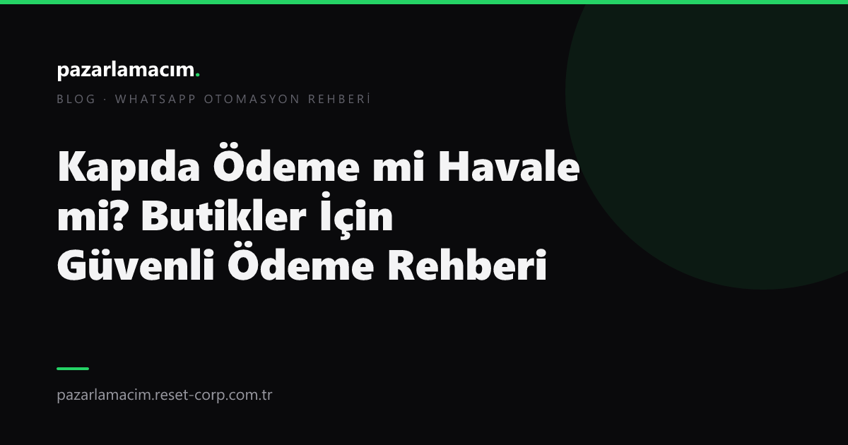 Kapıda Ödeme mi Havale mi? Butikler İçin Güvenli Ödeme Rehberi (2026)