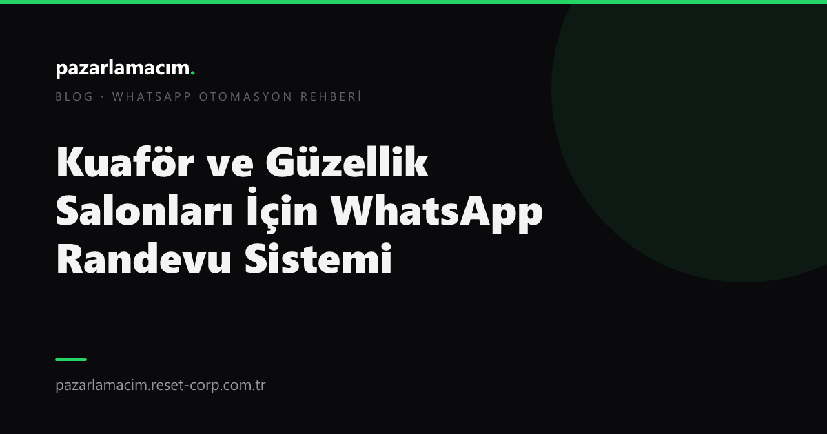 Kuaför ve Güzellik Salonları İçin WhatsApp Randevu Sistemi (2026)
