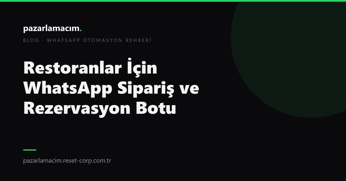 Restoranlar İçin WhatsApp Sipariş ve Rezervasyon Botu (2026)