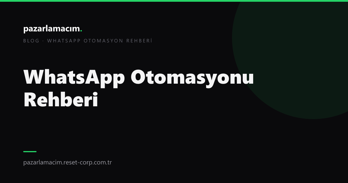 WhatsApp Otomasyonu Nedir? İşletmeler İçin 2026 Rehberi
